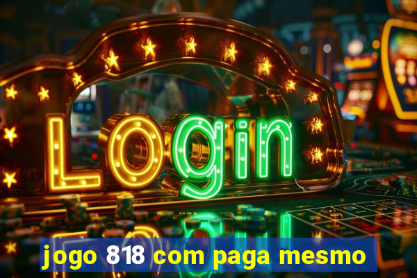 jogo 818 com paga mesmo